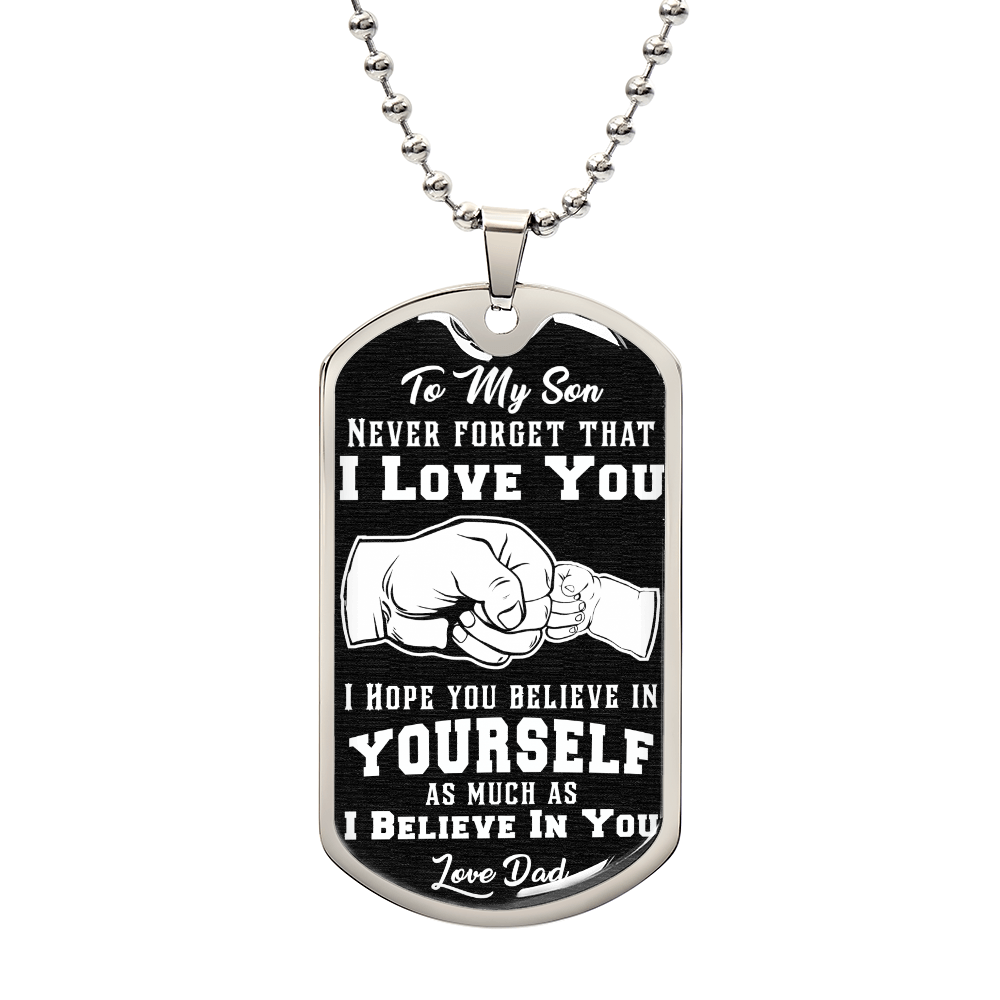 To My Son, Believe In Yourself - Dog Tag & Ball Chain pendant crafted from surgical steel, features a heartfelt message to a dad, with a black background and an image of a fist bump.