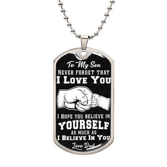 To My Son, Believe In Yourself - Dog Tag & Ball Chain pendant crafted from surgical steel, features a heartfelt message to a dad, with a black background and an image of a fist bump.