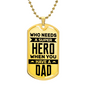 Gold-tone Who Needs A Super Hero - Dog Tag & Ball Chain necklace with the inscription "who needs a super hero when you have a dad" on it, crafted from surgical steel jewelry by ShineOn Fulfillment.