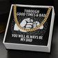 Graphic design on a square surface showing a clenched fist, surrounded by a To Dad, Be My Dad - Cuban Link Chain, with the text "through good times & bad, you will always be my dad.