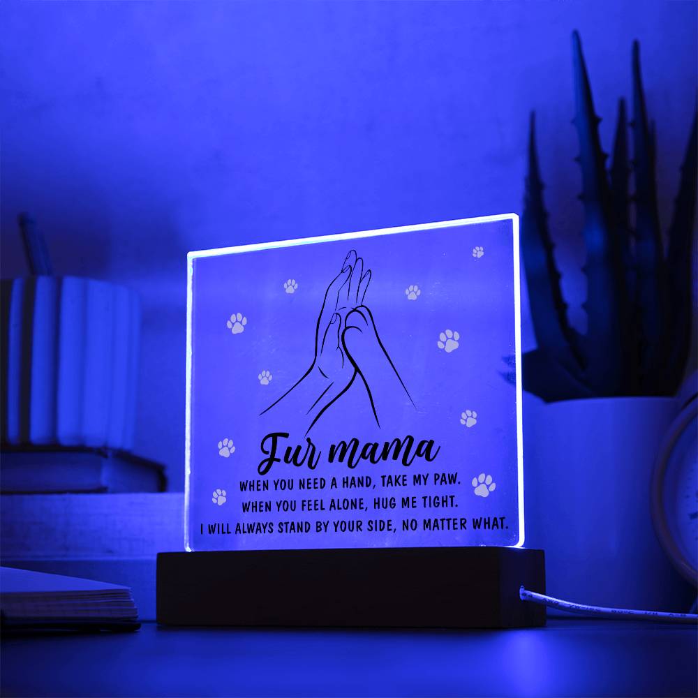 To Fur Mama, Take My Paw - Acrylic Square Plaque with an illustration of a human hand and a dog's paw touching, surrounded by paw prints and the phrase "fur mama" with an inspirational quote.