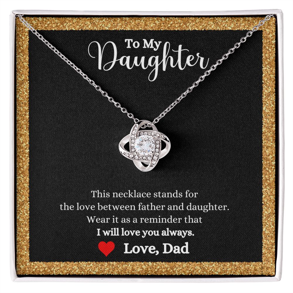 To my daughter, the Love Between Father and Daughter Love Knot Necklace - Gift for Daughter from Dad by ShineOn Fulfillment stands for the love between father and daughter.