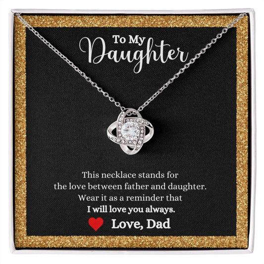 To my daughter, the Love Between Father and Daughter Love Knot Necklace - Gift for Daughter from Dad by ShineOn Fulfillment stands for the love between father and daughter.