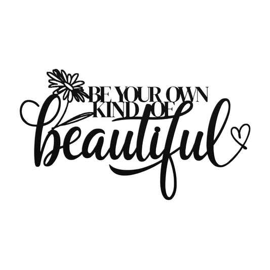The Be Your Own Kind of Beautiful Metal Wall Art features stylized text with a flower and heart illustration, creating an elegant sign perfect for enhancing any home decor.
