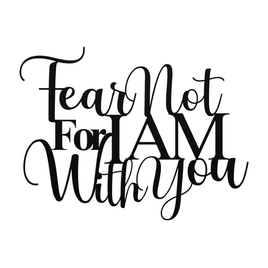 The "Fear Not For I Am With You Christian Metal Art" features an artistic script that reads, "Fear Not For I AM With You," beautifully etched on 18-gauge steel, creating a stunning metal sign for your home decor.