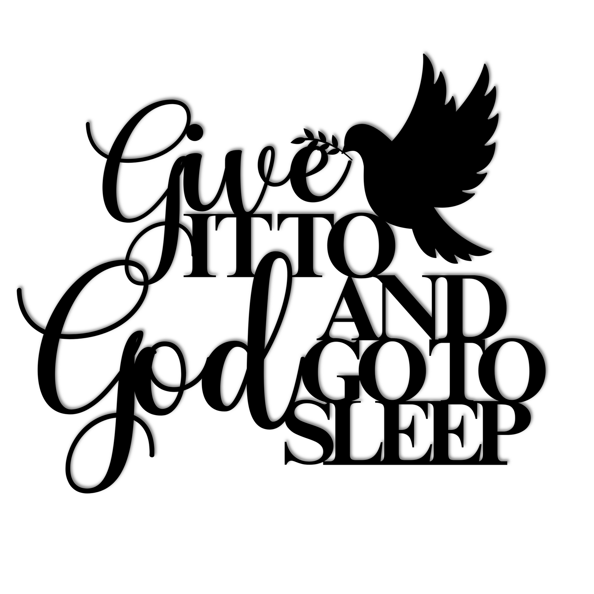 A black silhouette of a dove and cursive text that reads, "Give it to God and go to sleep," making the perfect Christian bedroom wall art: the *Give It To God And Go To Sleep Christian Metal Sign.*