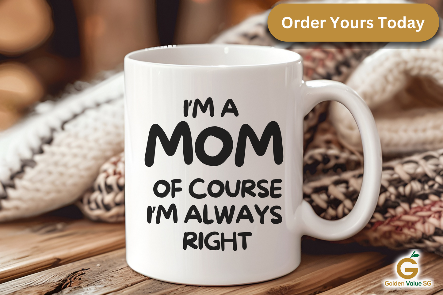 The "I'm A Mom Of Course I'm Always Right" coffee mug, perfect as a charming and amusing gift for mom, is placed on a wooden surface with a knitted cloth in the background.