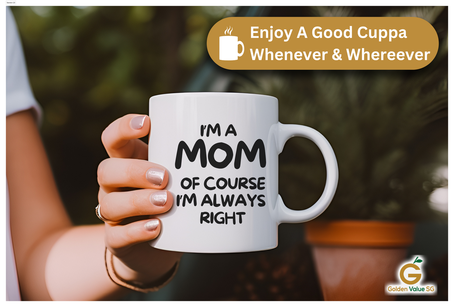 Someone holds an "I'm A Mom, Of Course I'm Always Right" mug with a potted plant in the background. A banner says, "Enjoy A Good Cuppa Whenever & Wherever". This Mom coffee mug is perfect for gifting!.