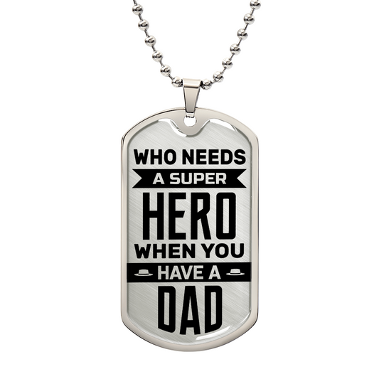 A Who Needs A Super Hero - Dog Tag & Ball Chain necklace with the inscription "Who needs a super hero when you have a dad" by ShineOn Fulfillment.