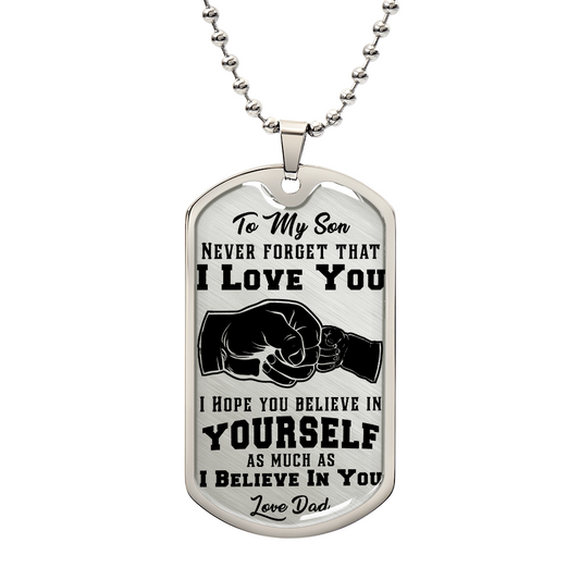 To My Son, Never Forget That I Love You - Dog Tag & Ball Chain pendant with an inspirational message from a father featuring a fist bump graphic, crafted from surgical steel and hanging on a metal ball chain.