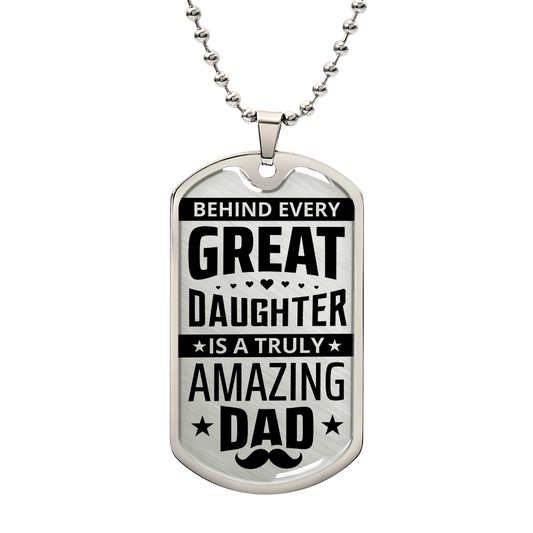 A silver dog tag pendant with custom engraving reading "Behind every great daughter is a Truly Amazing Dad - Dog Tag & Ball Chain" by ShineOn Fulfillment.
