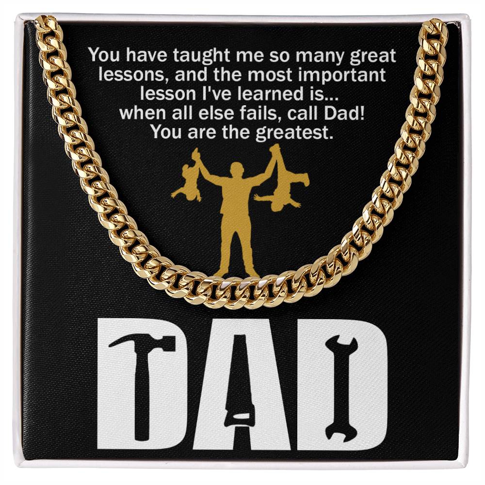 Black square item with a polished stainless steel chain. Text on top reads: "You have taught me so many great lessons, and the most important lesson I've learned is... when all else fails, call Dad! You are the greatest." Below, "DAD.
Product Name: To Dad, Call Dad - Cuban Link Chain