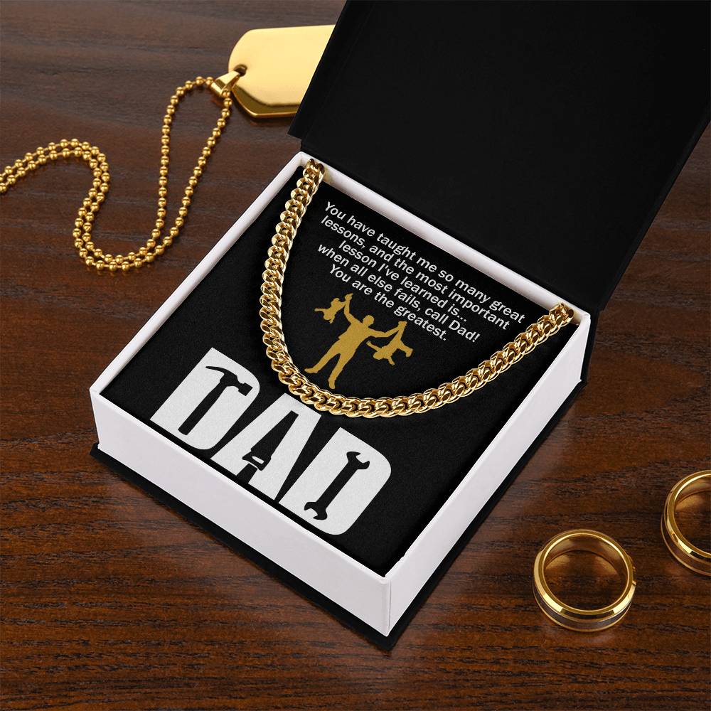 Black square item with a polished stainless steel chain. Text on top reads: "You have taught me so many great lessons, and the most important lesson I've learned is... when all else fails, call Dad! You are the greatest." Below, "DAD.
Product Name: To Dad, Call Dad - Cuban Link Chain