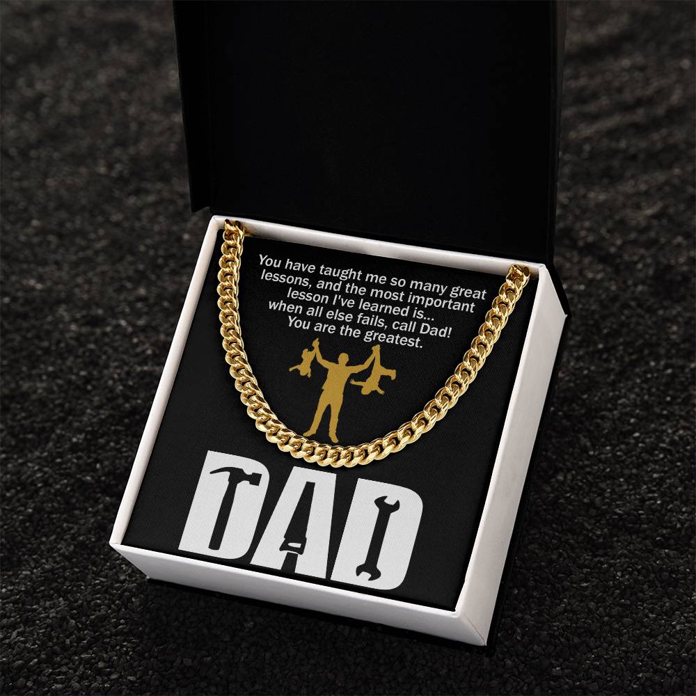 Black square item with a polished stainless steel chain. Text on top reads: "You have taught me so many great lessons, and the most important lesson I've learned is... when all else fails, call Dad! You are the greatest." Below, "DAD.
Product Name: To Dad, Call Dad - Cuban Link Chain