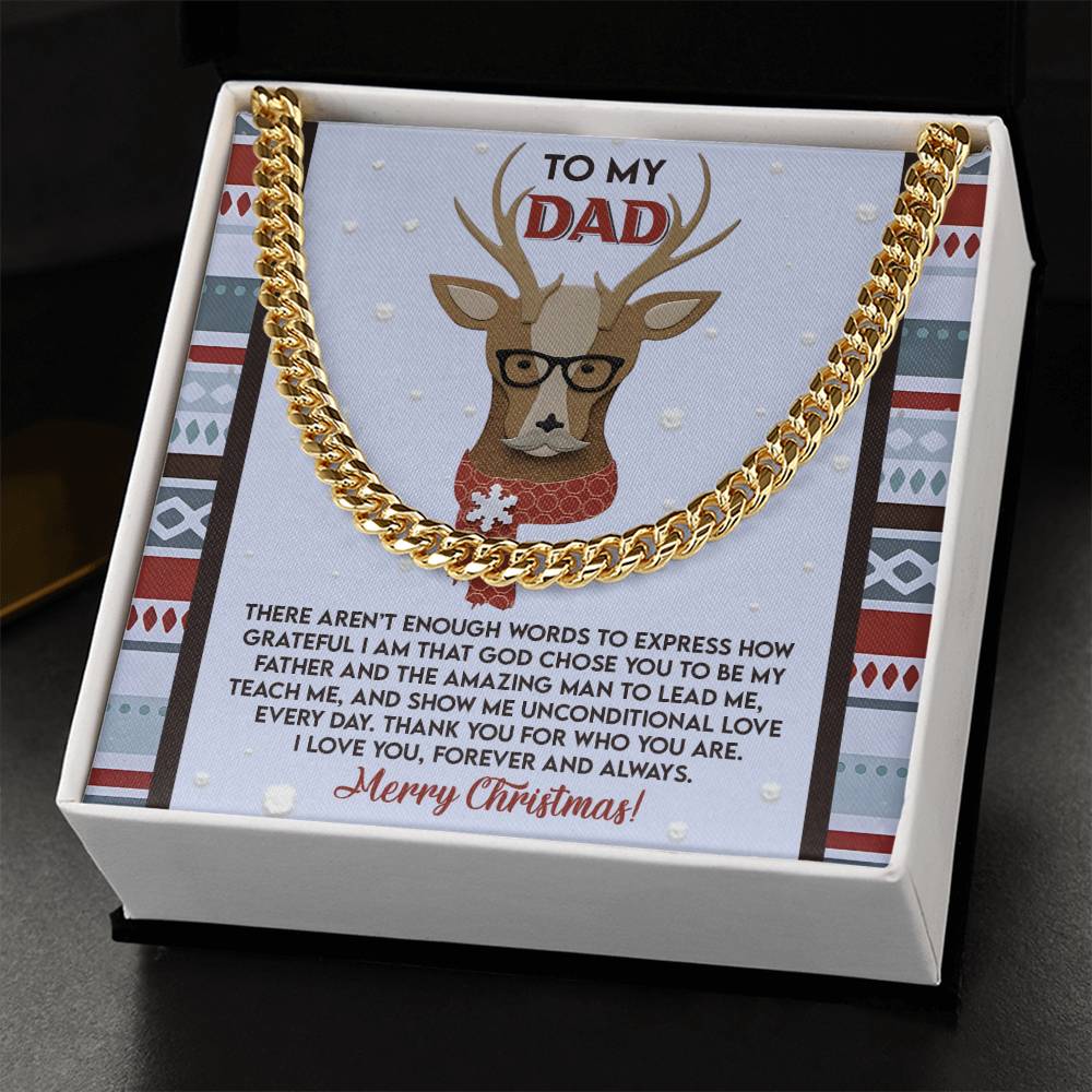 For a special gift for Dad, choose the "Dad-Be My Father" Cuban Link Chain necklace. Accompany it with a Christmas-themed card featuring a deer with glasses and a tie that expresses gratitude and love, making it ideal for any occasion. Merry Christmas!