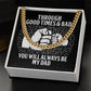 Graphic design on a square surface showing a clenched fist, surrounded by a To Dad, Be My Dad - Cuban Link Chain, with the text "through good times & bad, you will always be my dad.