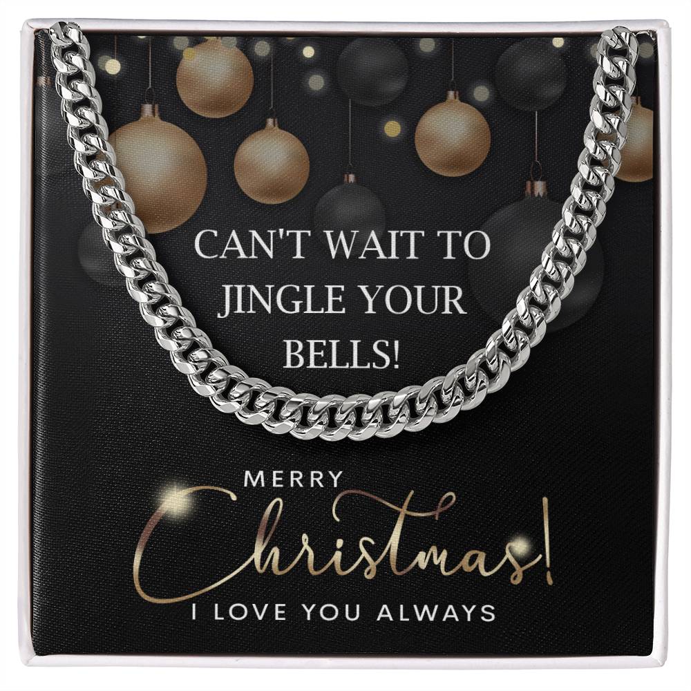 Introducing the "My Man-Jingle Your Bells - Cuban Link Chain" greeting card, featuring a Christmas theme with a Cuban Link Chain border. It showcases the heartfelt message, "Can't wait to jingle your bells! Merry Christmas! I love you always," set against a dark backdrop adorned with hanging ornaments.