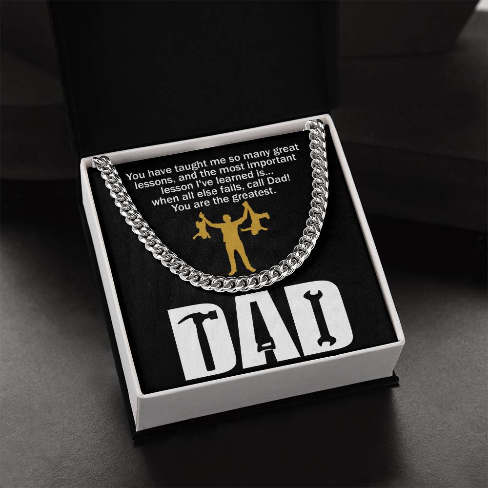 Black square item with a polished stainless steel chain. Text on top reads: "You have taught me so many great lessons, and the most important lesson I've learned is... when all else fails, call Dad! You are the greatest." Below, "DAD.
Product Name: To Dad, Call Dad - Cuban Link Chain