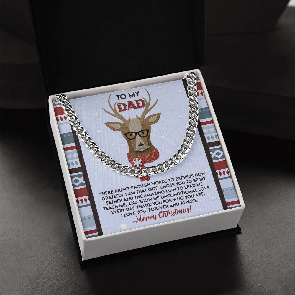 The Dad-Be My Father - Cuban Link Chain is a personalized necklace elegantly presented in a gift box, accompanied by a Christmas-themed card addressed "To My Dad." It features a playful deer wearing glasses and includes a heartfelt message of love and gratitude, making it the ideal stylish gift for any occasion to celebrate your special bond.