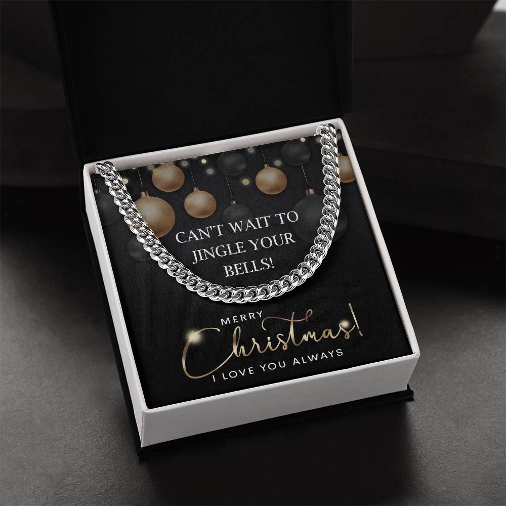 The My Man-Jingle Your Bells - Cuban Link Chain, a polished stainless steel necklace, comes in a black box with a Christmas card that reads, "Can't wait to jingle your bells! Merry Christmas! I love you always.