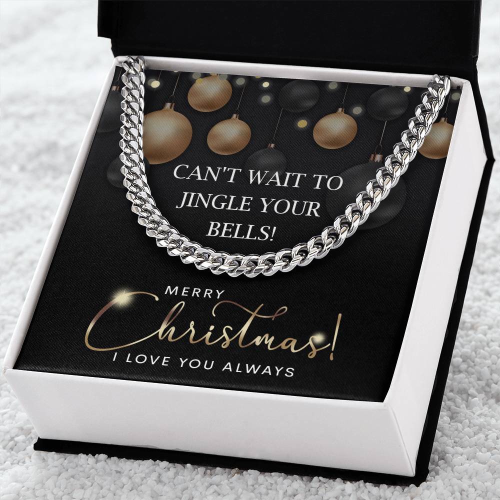 The My Man-Jingle Your Bells - Cuban Link Chain necklace arrives in a gift box with a holiday card that says, "Can't wait to jingle your bells! Merry Christmas! I love you always.