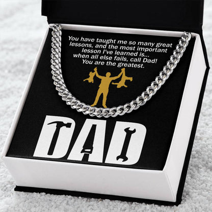 Black square item with a polished stainless steel chain. Text on top reads: "You have taught me so many great lessons, and the most important lesson I've learned is... when all else fails, call Dad! You are the greatest." Below, "DAD.
Product Name: To Dad, Call Dad - Cuban Link Chain