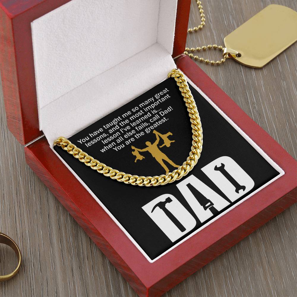 Black square item with a polished stainless steel chain. Text on top reads: "You have taught me so many great lessons, and the most important lesson I've learned is... when all else fails, call Dad! You are the greatest." Below, "DAD.
Product Name: To Dad, Call Dad - Cuban Link Chain