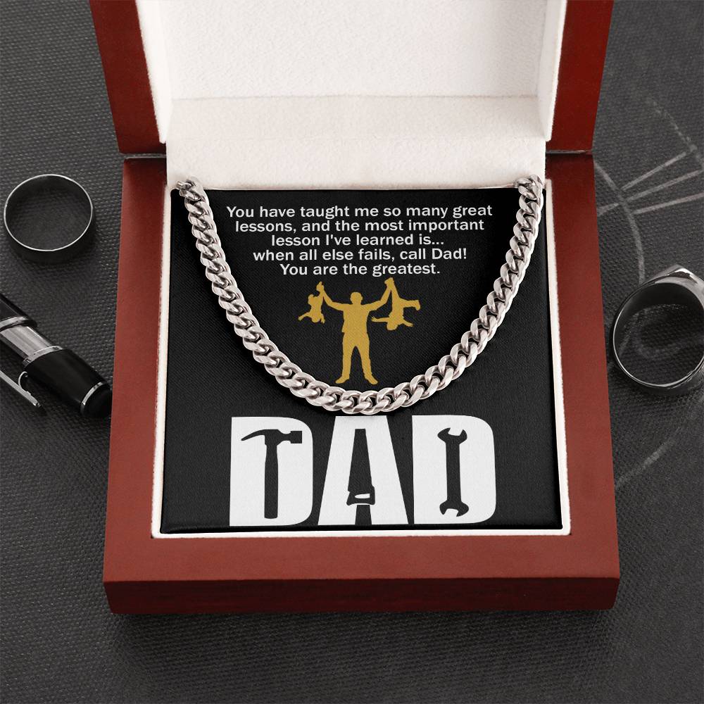 Black square item with a polished stainless steel chain. Text on top reads: "You have taught me so many great lessons, and the most important lesson I've learned is... when all else fails, call Dad! You are the greatest." Below, "DAD.
Product Name: To Dad, Call Dad - Cuban Link Chain