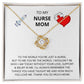 A "To My Nurse Mom, To The World You're Just A Nurse" Love Knot Necklace with a pendant showcasing a heart and nurse emblem, adorned with cubic zirconia crystals, presented on a card with a message for a mother who is a nurse, expressing gratitude and by ShineOn Fulfillment.