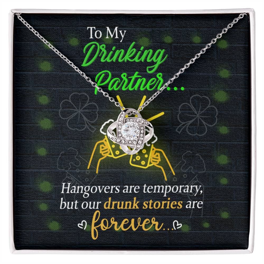A personalized To My Drinking Partner, Drunk Stories - Love Knot Necklace from ShineOn Fulfillment that says hangovers are temporary, but drunk stories are forever.