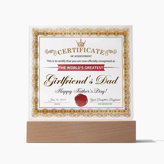 A unique and sentimental gift, the To Girlfriend's Dad, Certificate of Achievement - Acrylic Square Plaque on an LED wooden base reads "The World's Greatest Girlfriend's Dad. Happy Father's Day!" with a red wax seal and gold decorative border. Written by "Your Daughter's Boyfriend.
