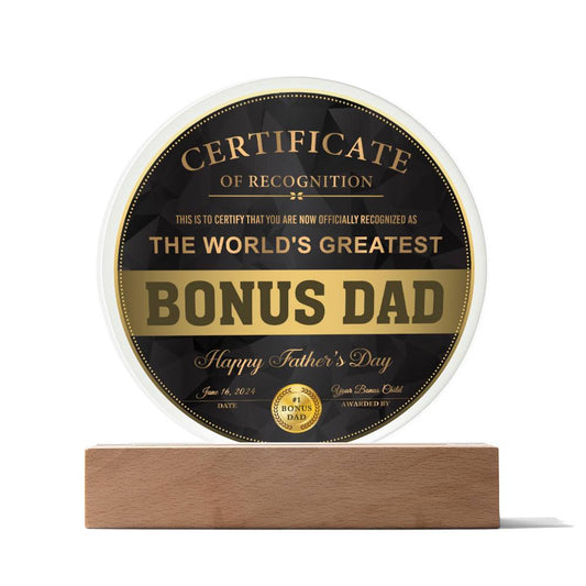 A To Bonus Dad, Certificate Of Recognition - Acrylic Circle Plaque on a wooden LED base reads "Certificate of Recognition: The World's Greatest Bonus Dad. Happy Father's Day. June 16, 2019".