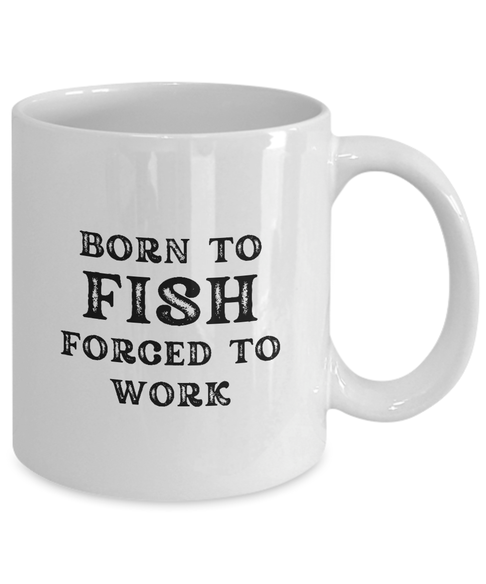 White coffee mug with "Born to Fish, Forced to Work," printed in the USA. Get this angler appreciation gift for a limited time!.