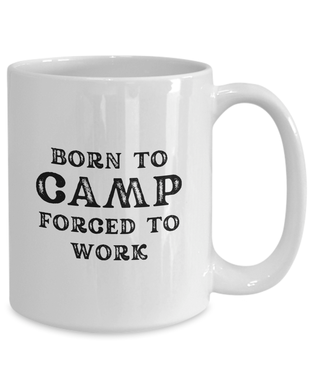 White "Born to Camp, Forced to Work" coffee mug in black stylized font, available for a limited time. Printed and shipped from the USA, it's an ideal gift and appreciation cup for campers.