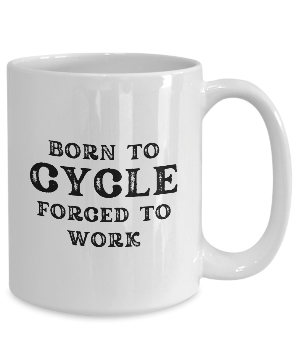 The "Born to Cycle Forced to Work Coffee Mug" with black text is printed and shipped from the USA. It's not available in stores, so grab this perfect cyclist gift now for a limited time!.