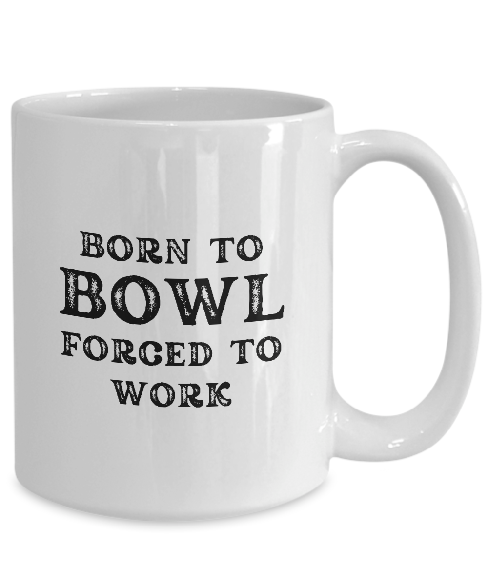 This Born to Bowl Forced to Work Coffee Mug, shipped from the USA, features bold black text on a white backdrop. It's the perfect gift for bowling fans. Get yours now for a limited time!.