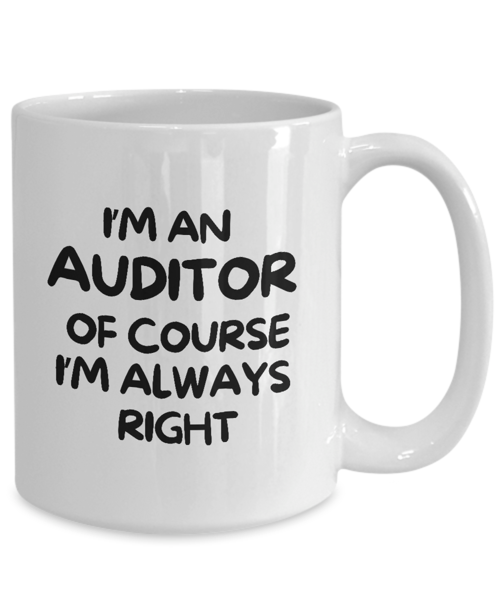 The "I'm An Auditor Of Course I’m Always Right" mug is the perfect appreciation gift, available for a limited time and not in stores.