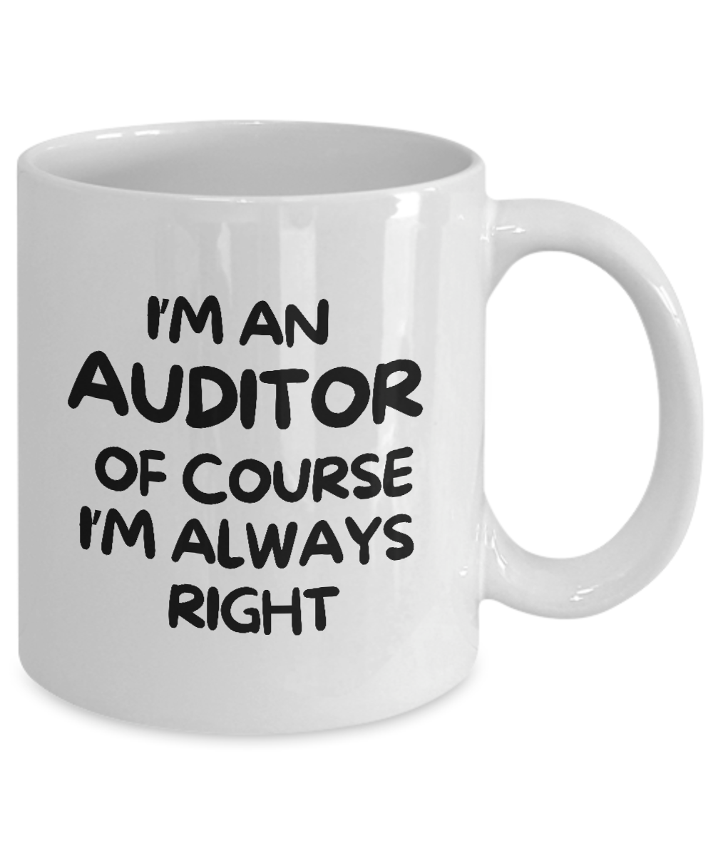 The "I'm An Auditor Of Course I’m Always Right Coffee Mug" is a perfect gift for financial whizzes, featuring black text on a white mug. This limited-time offer is not available in stores!.