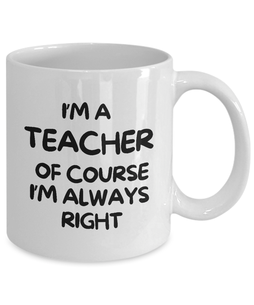 The "I'm A Teacher Of Course I'm Always Right" coffee mug is a limited-time offer, printed and shipped from the USA. Enjoy quality and efficiency with a safe checkout process. Ideal gift or appreciation cup for teachers.