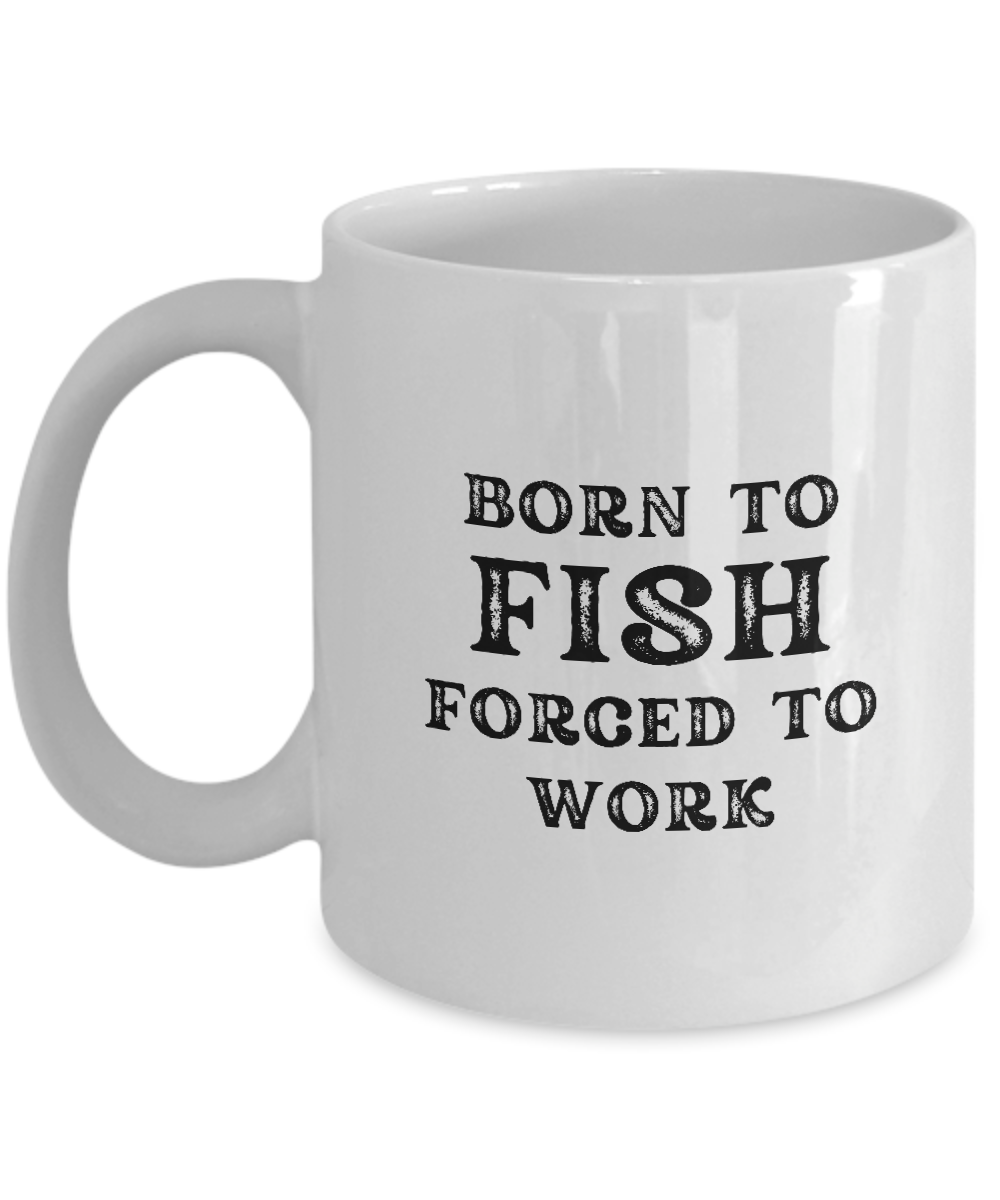 Here's a limited-time offer on the "Born to Fish Forced to Work Coffee Mug," featuring black text on a white background. Ideal as a gift and appreciation cup for any angler or fisherman.