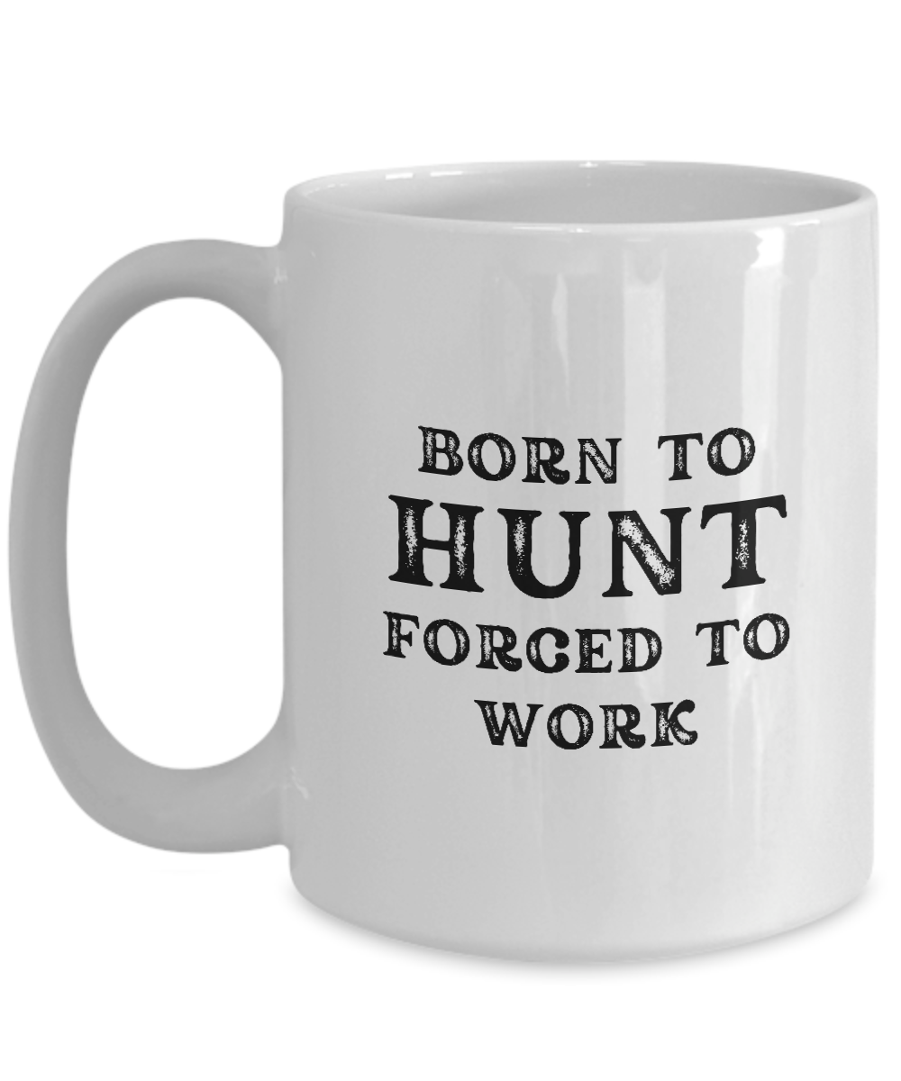 Born to Hunt, Forced to Work" coffee mug with bold black letters, printed and shipped from the USA. This limited-time offer ensures a guaranteed safe checkout every time. Ideal gift and appreciation cup for hunters.