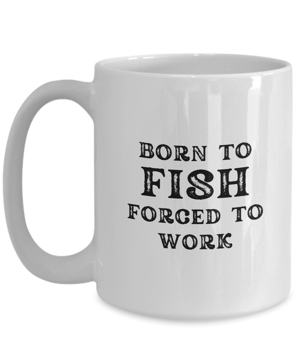 White mug titled "Born to Fish Forced to Work Coffee Mug," featuring black, bold text. A perfect gift for anglers and fishermen, printed and shipped from the USA for a limited time only.