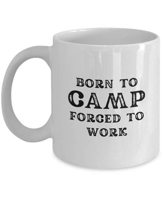 The "Born to Camp Forced to Work Coffee Mug" is a white coffee mug featuring black text that reads "Born to camp, forced to work." This limited edition mug is printed and shipped from the USA, making it an ideal gift for campers.