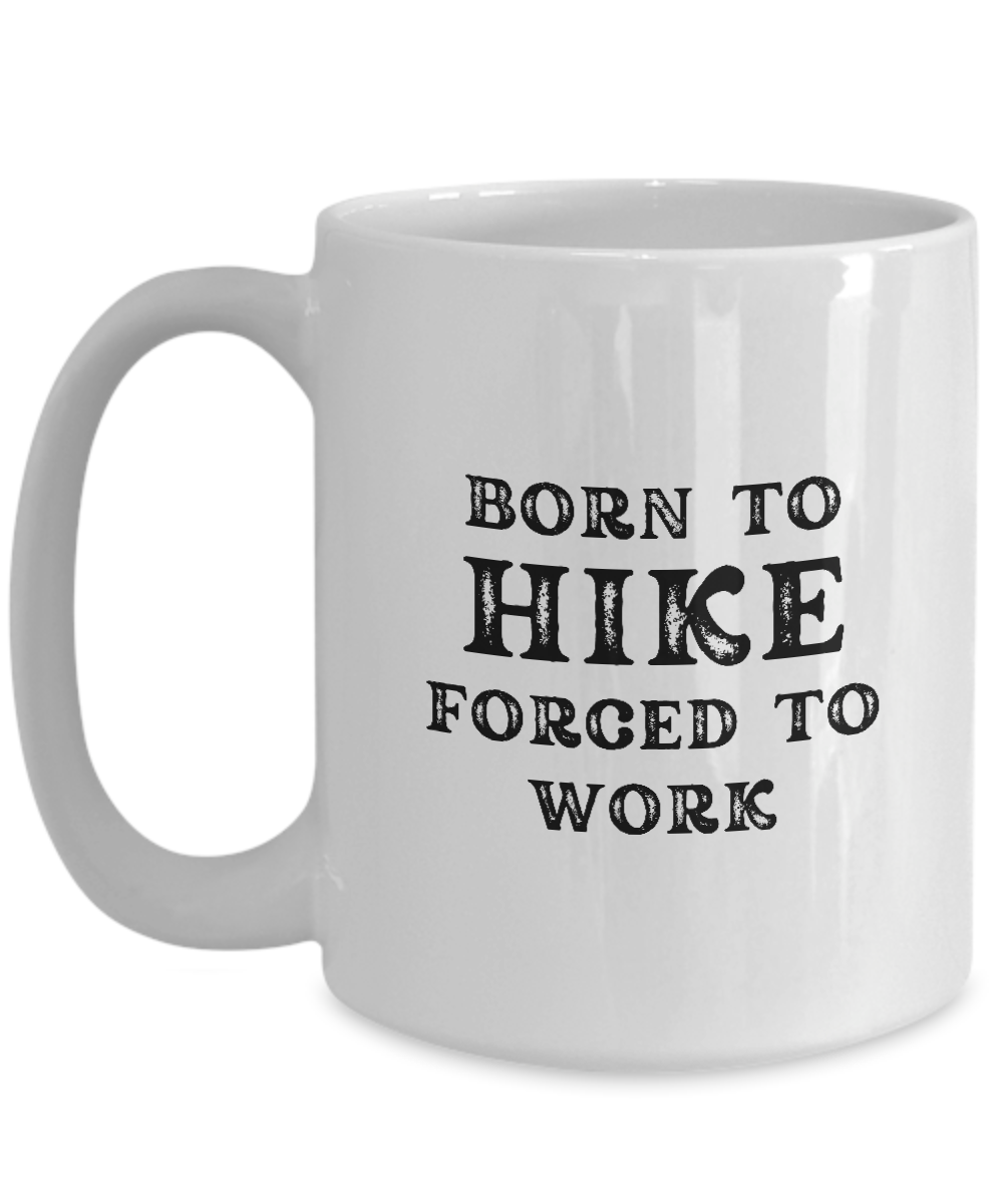 The "Born to Hike Forced to Work" coffee mug, featuring black text on a white background, is printed and shipped from the USA. It's not available in stores, so get this perfect gift for hikers while supplies last!.