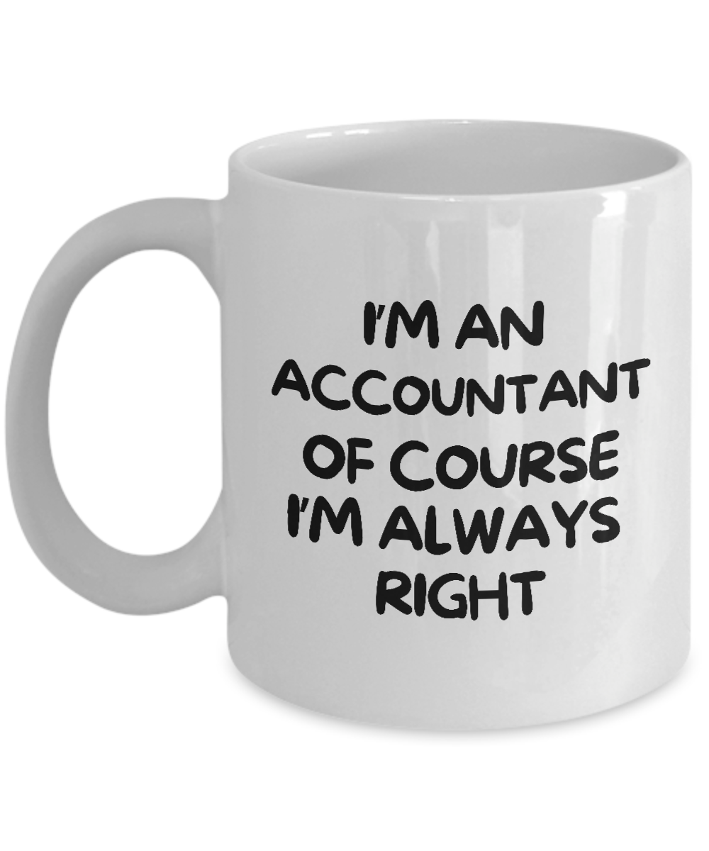 Introducing the "I'm An Accountant Of Course I'm Always Right" Coffee Mug – the perfect gift and appreciation cup for accountants! This white mug features the humorous text, is printed and shipped from the USA, and is exclusively available for a limited time only—don't miss out!