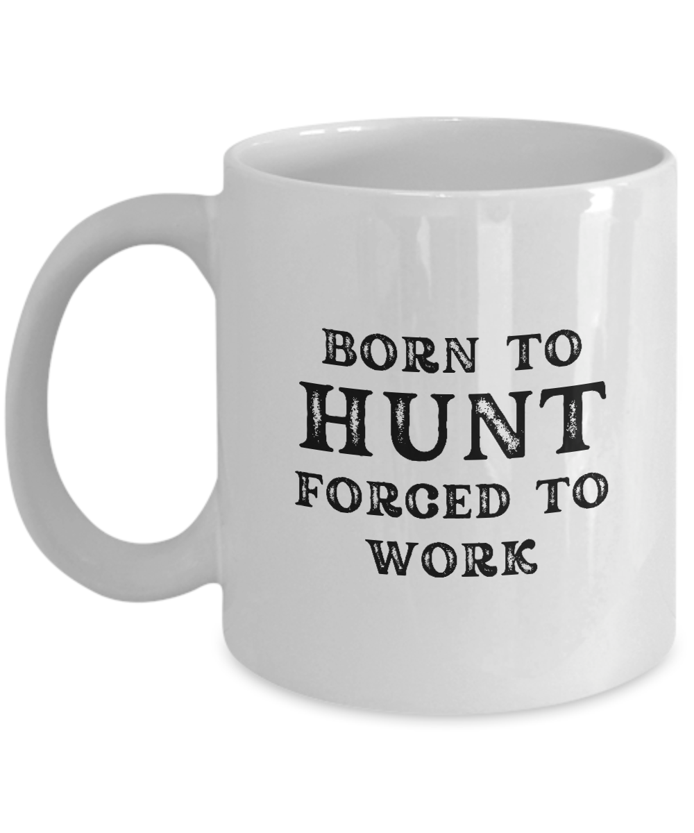 Introducing the "Born to Hunt Forced to Work Coffee Mug"—a white mug featuring bold black text that reads: "BORN TO HUNT FORCED TO WORK." This just-released item is the perfect appreciation gift for hunters and is NOT available in stores.