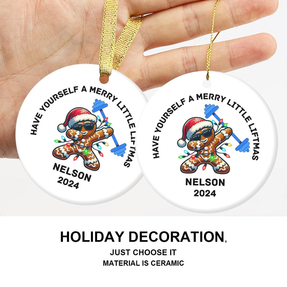 Featuring a dabbing gingerbread cookie in a Santa hat, the Merry Liftmas Weightlifting Ceramic Ornament displays the text, "Have yourself a merry little liftmas, Nelson 2024." Perfect as a Christmas gift for gym enthusiasts and bodybuilders.
