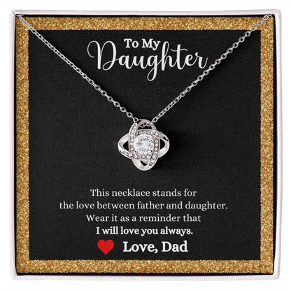To my daughter, the Love Between Father and Daughter Love Knot Necklace - Gift for Daughter from Dad by ShineOn Fulfillment stands for the love between father and daughter.