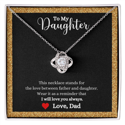 To my daughter, the Love Between Father and Daughter Love Knot Necklace - Gift for Daughter from Dad by ShineOn Fulfillment stands for the love between father and daughter.