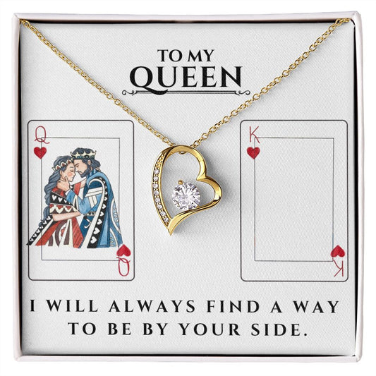To my queen, I will always find a way to be by your side with the "I Will Always Find A Way Forever Love Necklace - For Soulmate, Wife or Girlfriend" by ShineOn Fulfillment.